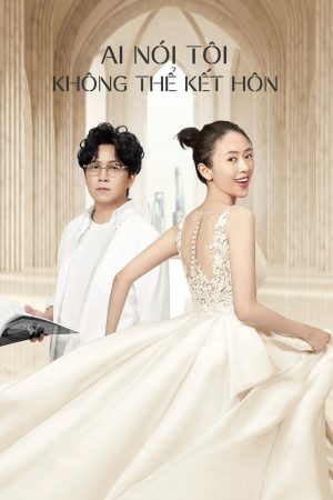 Poster phim Ai Nói Tôi Không Thể Kết Hôn