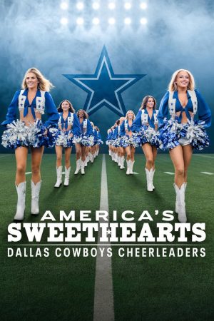 Poster phim AMERICA’S SWEETHEARTS: Đội Cổ Vũ Dallas Cowboys