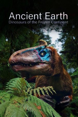 Poster phim Ancient Earth: Dinosaurs of the Frozen Continent