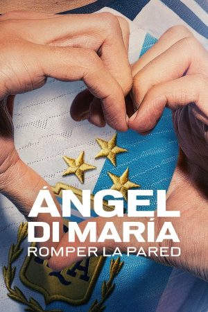 Poster phim Ángel Di María: Phá vỡ bức tường