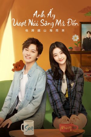 Poster phim Anh Ấy Vượt Núi Sông Mà Đến