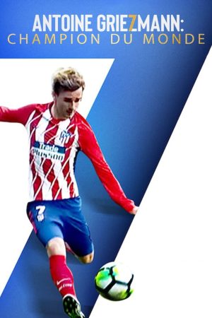 Poster phim Antoine Griezmann: Làm nên một huyền thoại