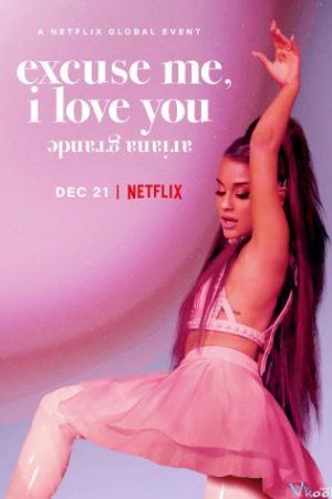 Poster phim ariana grande: excuse me, i love you