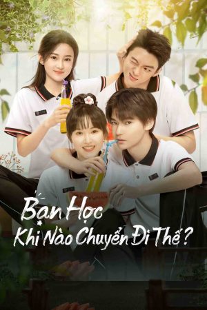 Poster phim Bạn Học, Khi Nào Chuyển Đi Thế?