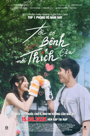 Poster phim Bị Bệnh Mới Thích Cậu