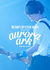 Poster phim BUMP OF CHICKEN TOUR 2019 aurora ark TOKYO DOME