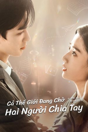 Poster phim Cả Thế Giới Đang Chờ Hai Người Chia Tay