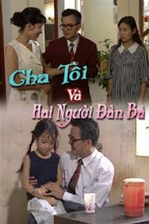 Poster phim Cha Tôi Và Hai Người Đàn Bà