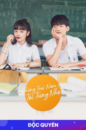 Poster phim Chàng Trai Năm Ấy Tôi Từng Nhớ