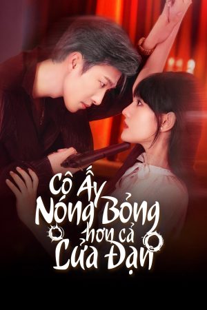 Poster phim Cô Ấy Nóng Bỏng Hơn Cả Lửa Đạn