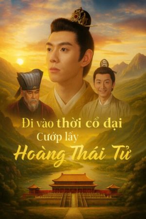 Poster phim Đi Vào Thời Cổ Đại, Cướp Lấy Hoàng Thái Tử