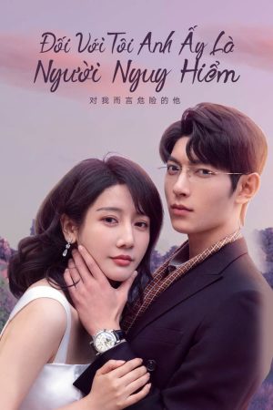 Poster phim Đối Với Tôi, Anh Ấy Là Người Nguy Hiểm