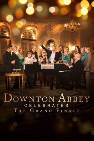 Poster phim Downton Abbey Chào Mừng Đại Kết Cục