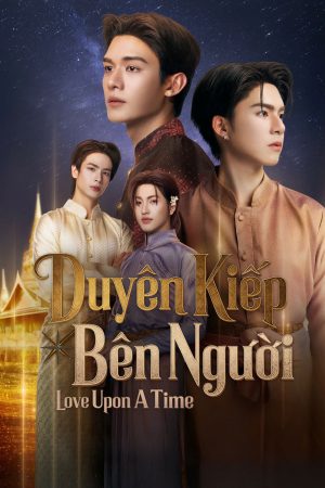 Poster phim Love Upon A Time: Duyên Kiếp Bên Người