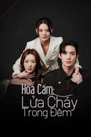 Poster phim Hoa Cấm: Lửa Cháy Trong Đêm