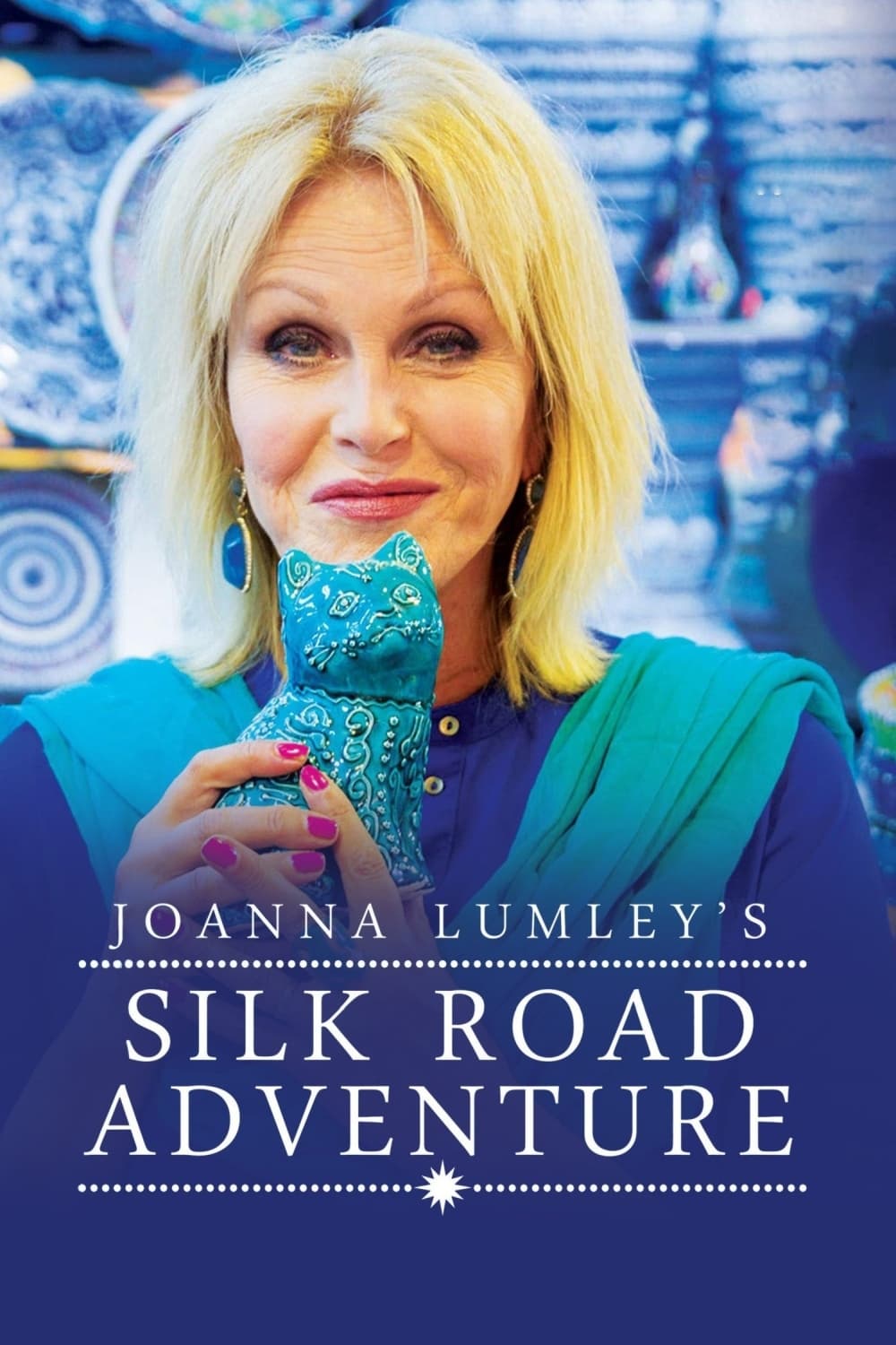 Poster phim Joanna Lumley khám phá Con đường tơ lụa