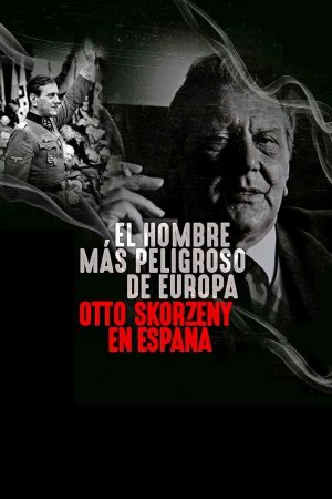 Poster phim Kẻ nguy hiểm nhất châu Âu: Otto Skorzeny ở Tây Ban Nha