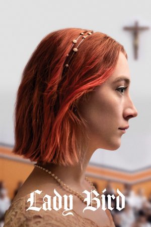 Poster phim Lady Bird: Tuổi Nổi Loạn