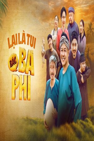 Poster phim Lại Là Tui, Bác Ba Phi
