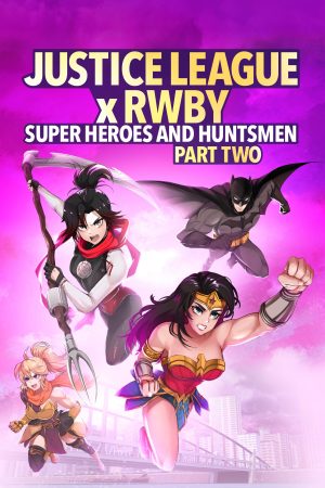 Poster phim Liên Minh Công Lý Gặp Đội Rwby: Siêu Anh Hùng Và Thợ Săn Phần 2