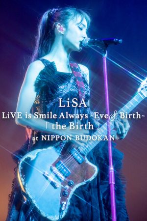 Poster phim LiSA LiVE is Smile Always, Eve&Birth: Buổi biểu diễn tại Nippon Budokan