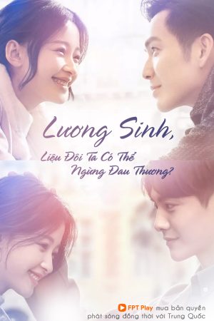 Poster phim Lương Sinh, Liệu Đôi Ta Có Thể Ngừng Đau Thương?