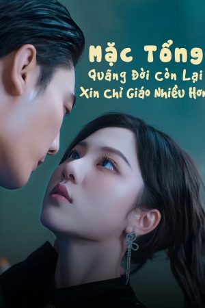 Poster phim Mặc Tổng, Quãng Đời Còn Lại Xin Chỉ Giáo Nhiều Hơn