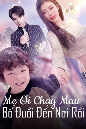 Poster phim Mẹ Ơi Chạy Mau, Bố Đuổi Đến Nơi Rồi