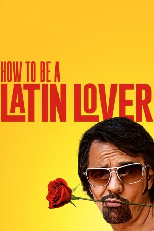 Poster phim How to Be a Latin Lover
