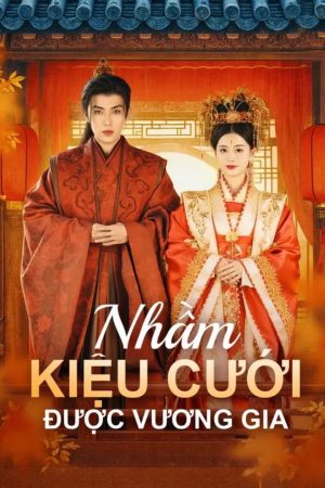 Poster phim Nhầm Kiệu Cưới Được Vương Gia