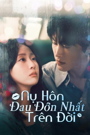 Poster phim Nụ Hôn Đau Đớn Nhất Trên Đời