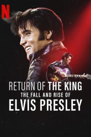 Poster phim Ông hoàng rock ‘n’ roll: Sự xuống dốc và trỗi dậy của Elvis Presley