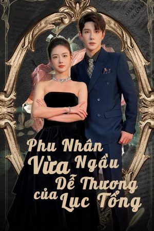 Poster phim Phu Nhân Vừa Ngầu Vừa Dễ Thương Của Lục Tổng