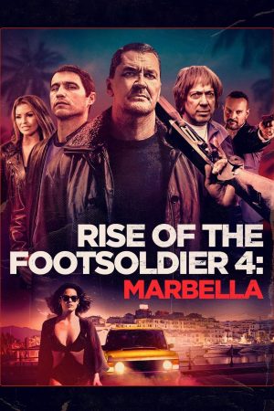 Poster phim Rise of the Footsoldier 4: Marbella