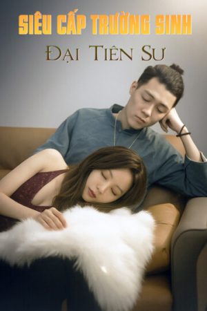 Poster phim Siêu Cấp Trường Sinh Đại Tiên Sư