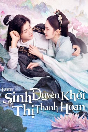 Poster phim Tam Sinh Duyên Khởi Thị Thanh Hoan