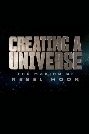 Poster phim Tạo nên một vũ trụ – Hậu trường Rebel Moon
