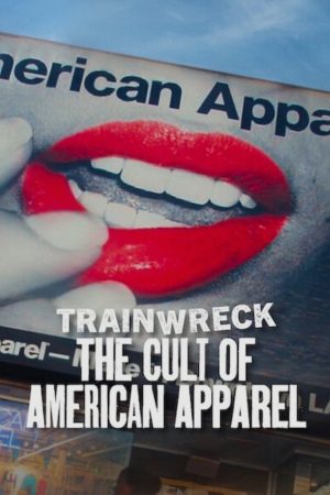 Poster phim Thảm Họa Toàn Tập: Sự Sùng Bái American Apparel