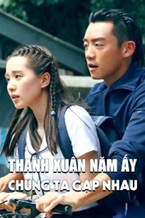Poster phim Thanh Xuân Năm Ấy Chúng Ta Gặp Nhau