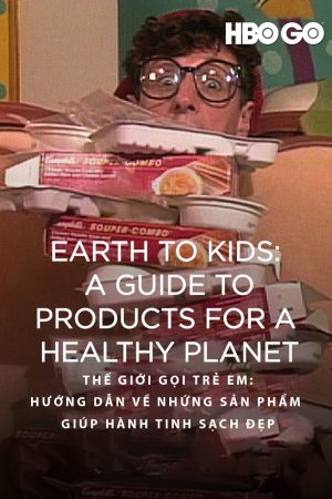 Poster phim Thế Giới Gọi Trẻ Em: Hướng Dẫn Về Những Sản Phẩm Giúp Hành Tinh Sạch Đẹp