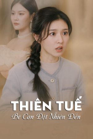 Poster phim Thiên Tuế, Bé Con Đột Nhiên Đến