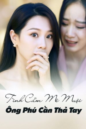 Poster phim Tình Cảm Mê Muội, Ông Phú Cần Thả Tay