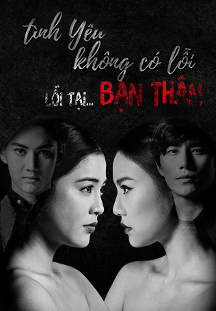 Poster phim Tình Yêu Không Có Lỗi, Lỗi Do Bạn Thân