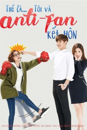 Poster phim Thế là tôi và Anti-fan kết hôn