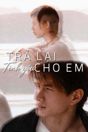 Poster phim Trả Lại Tình Yêu Cho Em