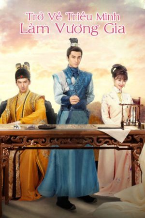 Poster phim Trở Về Triều Minh Làm Vương Gia