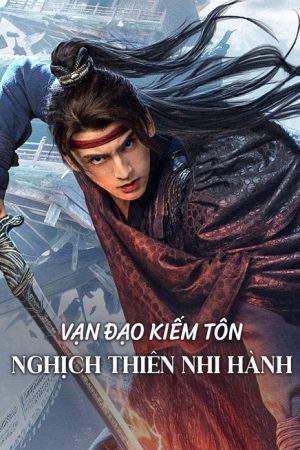 Poster phim Vạn Đạo Kiếm Tôn: Nghịch Thiên Nhi Hành