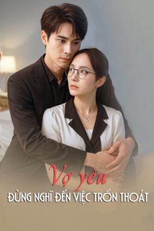 Poster phim Vợ yêu, đừng nghĩ đến việc trốn thoát