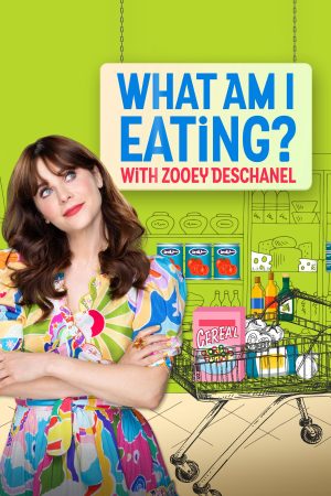 Poster phim Zoey Deschanel: Tôi Đang Ăn Những Gì?