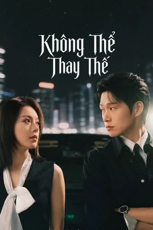 Poster phim Không Thể Thay Thế